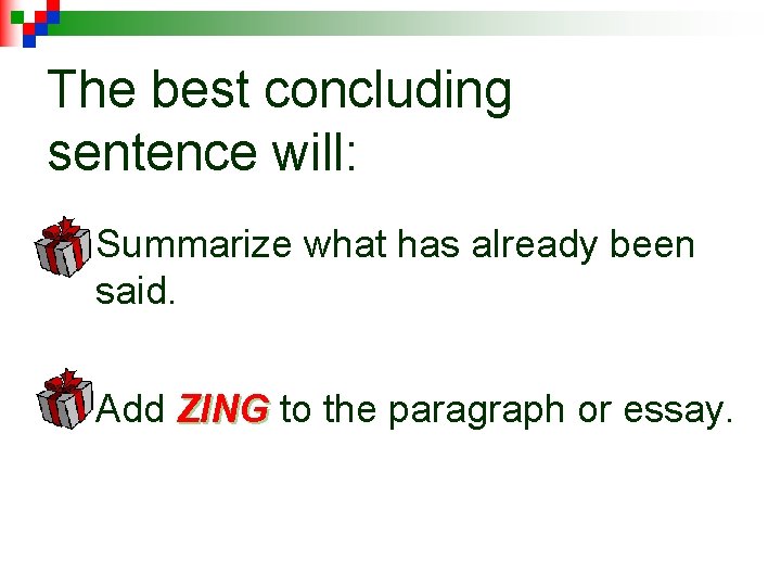The best concluding sentence will: n Summarize what has already been said. n Add