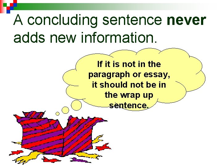 A concluding sentence never adds new information. If it is not in the paragraph