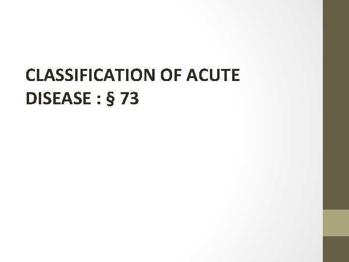 CLASSIFICATION OF ACUTE DISEASE : § 73 