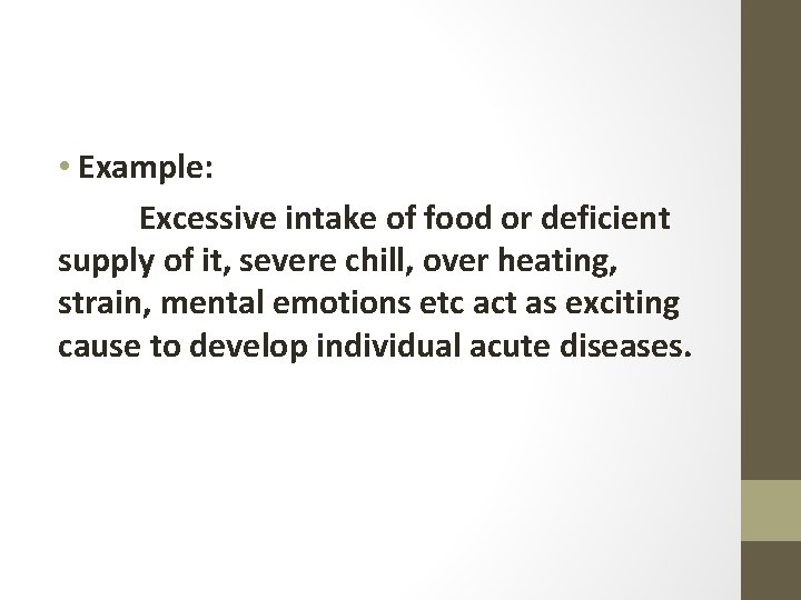  • Example: Excessive intake of food or deficient supply of it, severe chill,