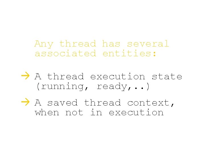 Any thread has several associated entities: à A thread execution state (running, ready, .