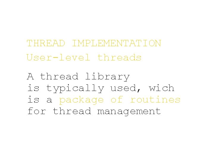 THREAD IMPLEMENTATION User-level threads A thread library is typically used, wich is a package