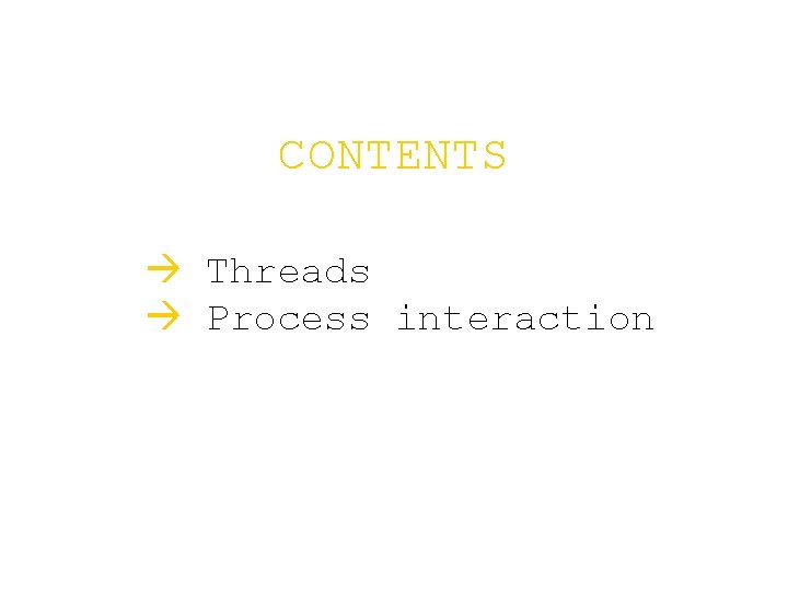 CONTENTS à Threads à Process interaction 