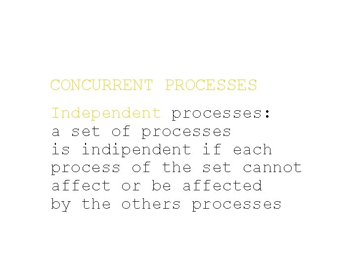 CONCURRENT PROCESSES Independent processes: a set of processes is indipendent if each process of