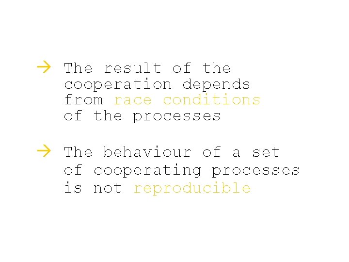 à The result of the cooperation depends from race conditions of the processes à