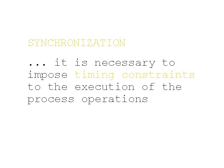 SYNCHRONIZATION . . . it is necessary to impose timing constraints to the execution