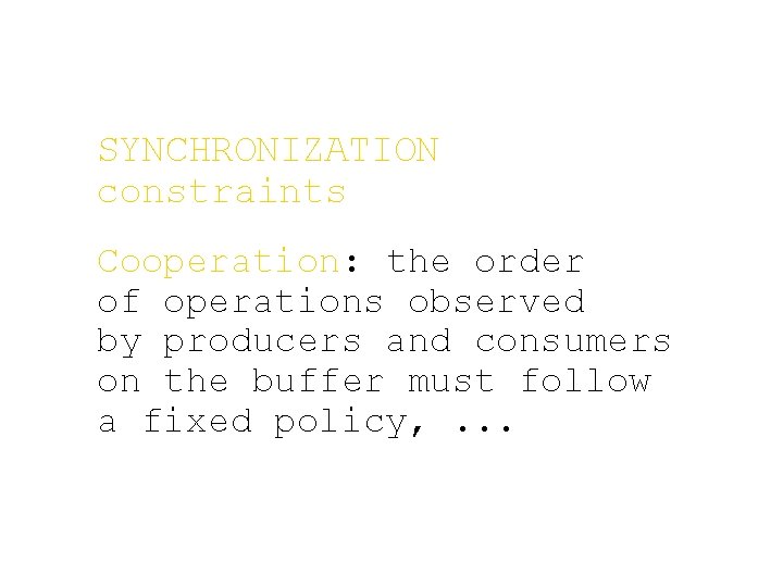 SYNCHRONIZATION constraints Cooperation: the order of operations observed by producers and consumers on the
