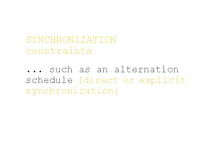 SYNCHRONIZATION constraints. . . such as an alternation schedule (direct or explicit synchronization) 