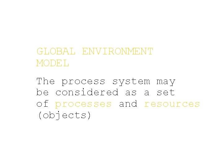 GLOBAL ENVIRONMENT MODEL The process system may be considered as a set of processes