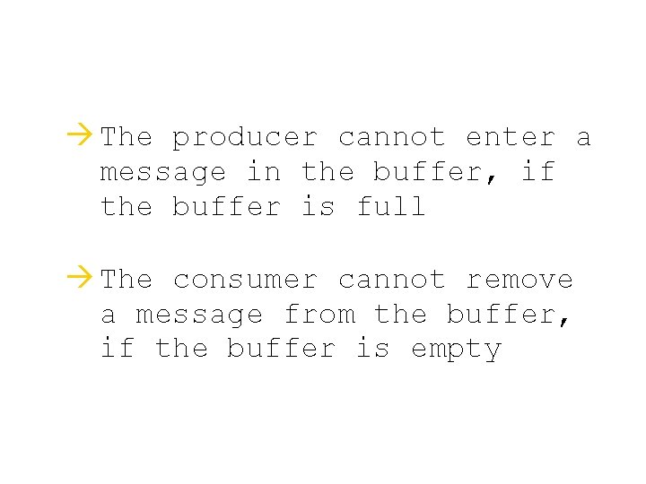 à The producer cannot enter a message in the buffer, if the buffer is