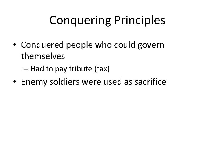 Conquering Principles • Conquered people who could govern themselves – Had to pay tribute