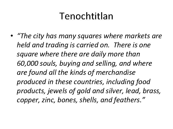 Tenochtitlan • “The city has many squares where markets are held and trading is