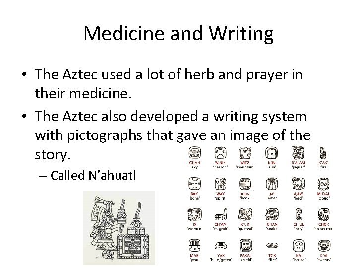 Medicine and Writing • The Aztec used a lot of herb and prayer in