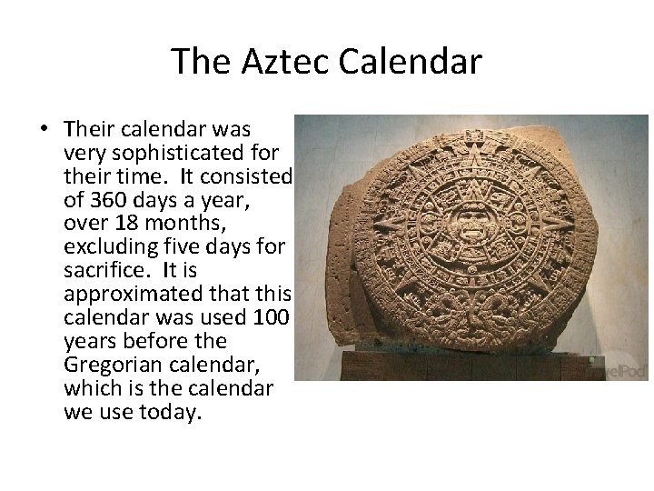 The Aztec Calendar • Their calendar was very sophisticated for their time. It consisted The Aztec Calendar • Their calendar was very sophisticated for their time. It consisted