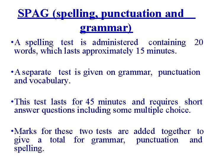 SPAG (spelling, punctuation and grammar) • A spelling test is administered containing 20 words,