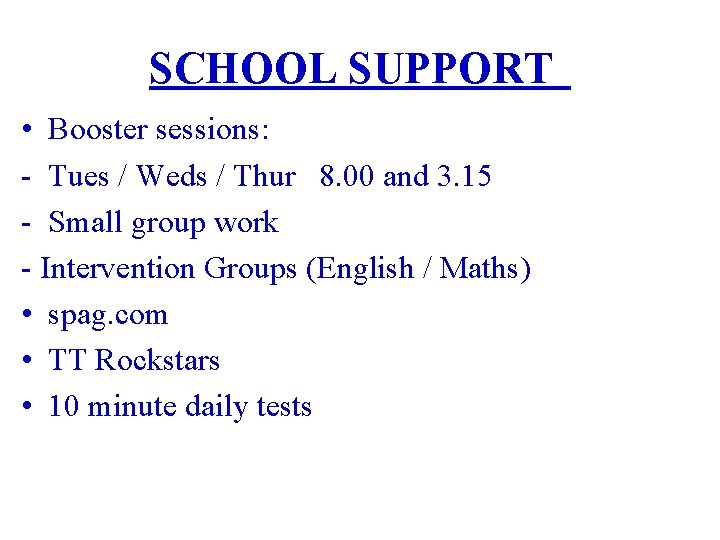 SCHOOL SUPPORT • Booster sessions: - Tues / Weds / Thur 8. 00 and