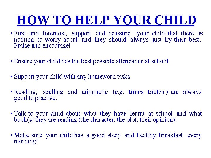 HOW TO HELP YOUR CHILD • First and foremost, support and reassure your child