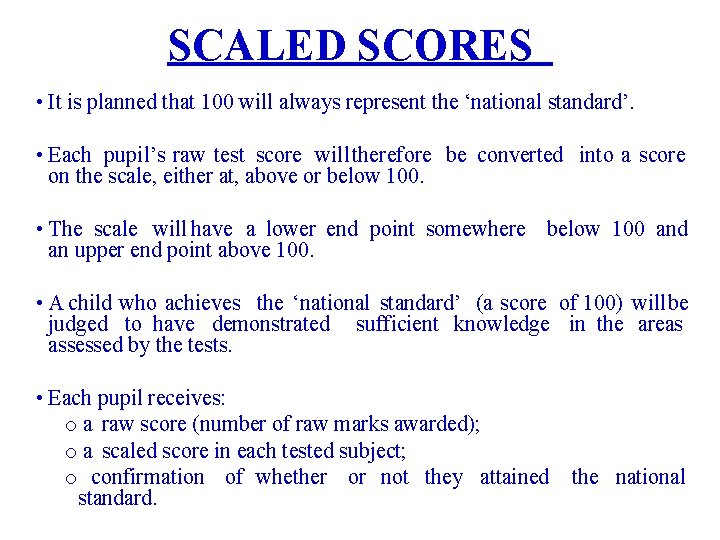 SCALED SCORES • It is planned that 100 will always represent the ‘national standard’.