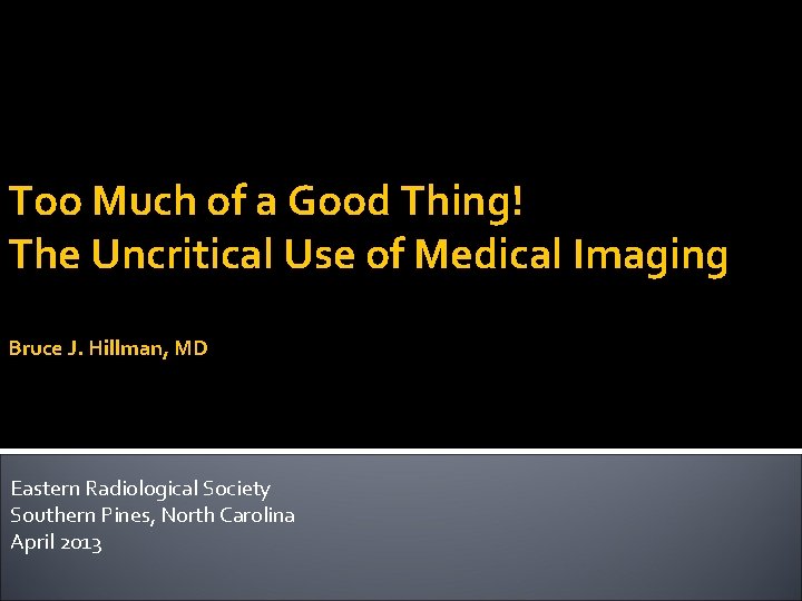 Too Much of a Good Thing! The Uncritical Use of Medical Imaging Bruce J.