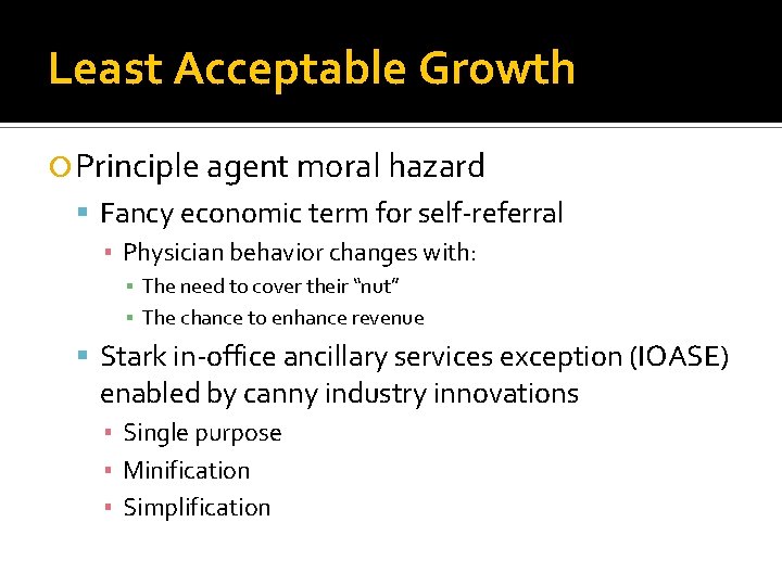 Least Acceptable Growth Principle agent moral hazard Fancy economic term for self-referral ▪ Physician