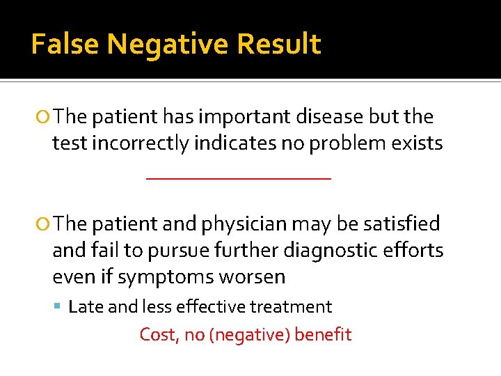 False Negative Result The patient has important disease but the test incorrectly indicates no