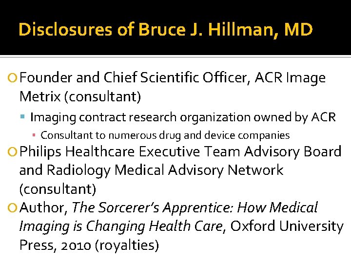 Disclosures of Bruce J. Hillman, MD Founder and Chief Scientific Officer, ACR Image Metrix