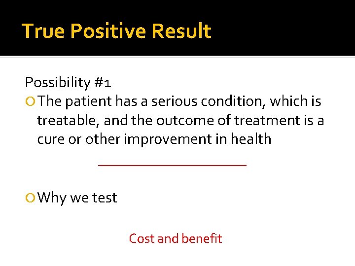 True Positive Result Possibility #1 The patient has a serious condition, which is treatable,