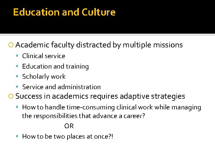 Education and Culture Academic faculty distracted by multiple missions Clinical service Education and training