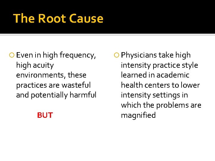 The Root Cause Even in high frequency, high acuity environments, these practices are wasteful