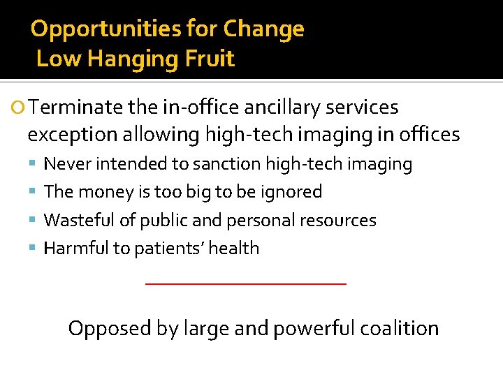 Opportunities for Change Low Hanging Fruit Terminate the in-office ancillary services exception allowing high-tech