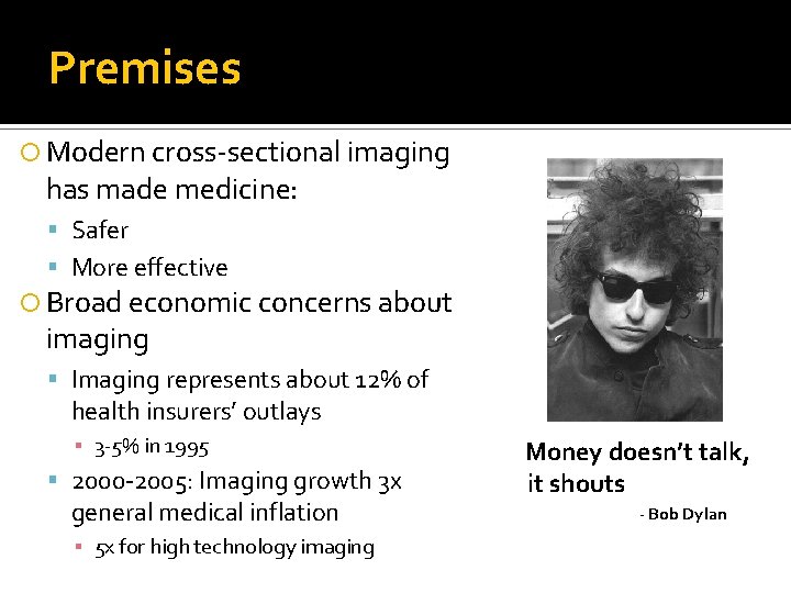 Premises Modern cross-sectional imaging has made medicine: Safer More effective Broad economic concerns about