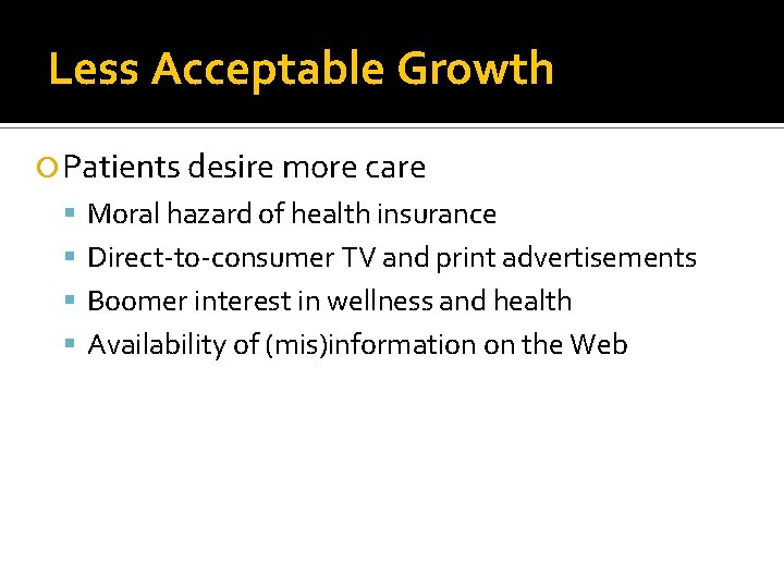 Less Acceptable Growth Patients desire more care Moral hazard of health insurance Direct-to-consumer TV