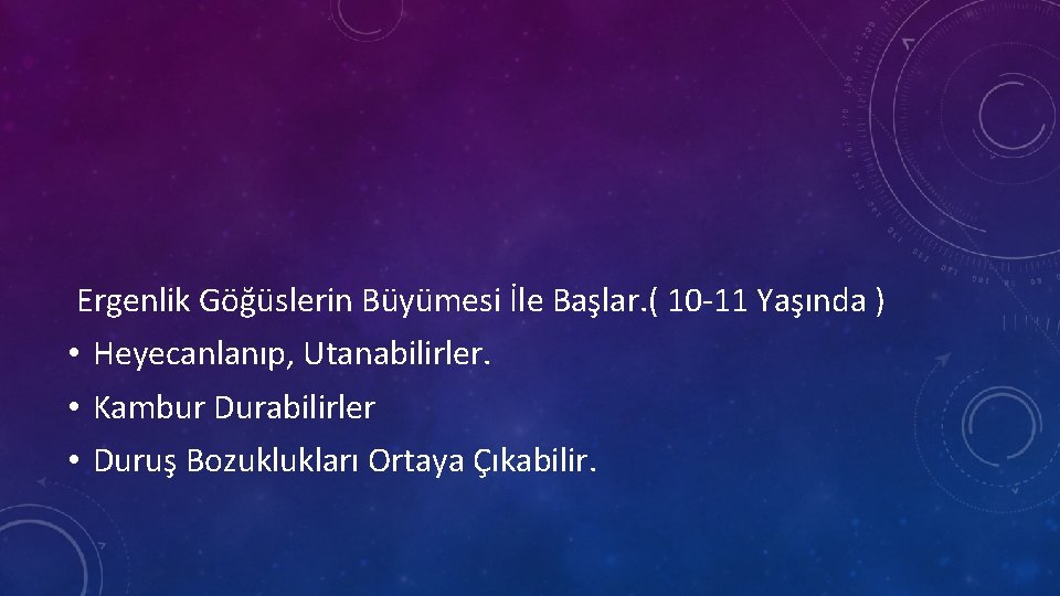 Ergenlik Göğüslerin Büyümesi İle Başlar. ( 10 -11 Yaşında ) • Heyecanlanıp, Utanabilirler. •