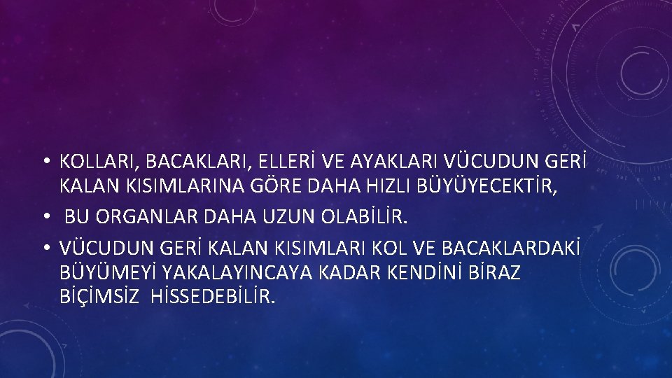  • KOLLARI, BACAKLARI, ELLERİ VE AYAKLARI VÜCUDUN GERİ KALAN KISIMLARINA GÖRE DAHA HIZLI