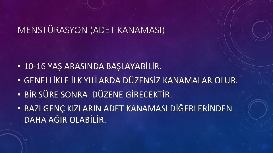 MENSTÜRASYON (ADET KANAMASI) • • 10 -16 YAŞ ARASINDA BAŞLAYABİLİR. GENELLİKLE İLK YILLARDA DÜZENSİZ