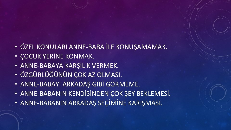  • • ÖZEL KONULARI ANNE-BABA İLE KONUŞAMAMAK. ÇOCUK YERİNE KONMAK. ANNE-BABAYA KARŞILIK VERMEK.