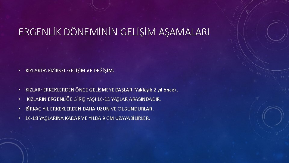 ERGENLİK DÖNEMİNİN GELİŞİM AŞAMALARI • KIZLARDA FİZİKSEL GELİŞİM VE DEĞİŞİM: • KIZLAR; ERKEKLERDEN ÖNCE