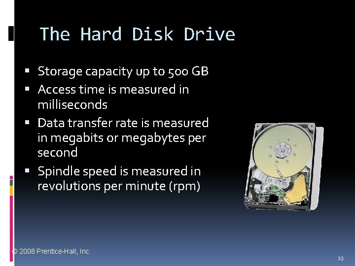 The Hard Disk Drive Storage capacity up to 500 GB Access time is measured