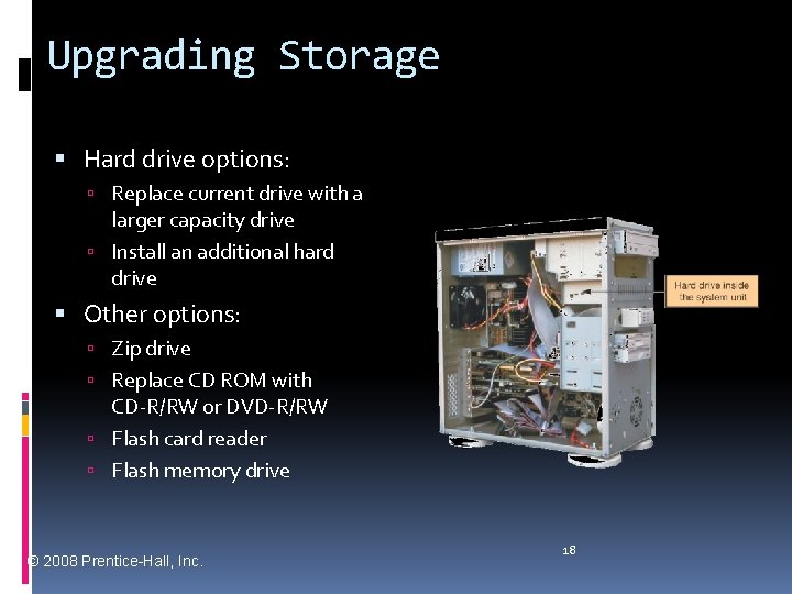 Upgrading Storage Hard drive options: Replace current drive with a larger capacity drive Install