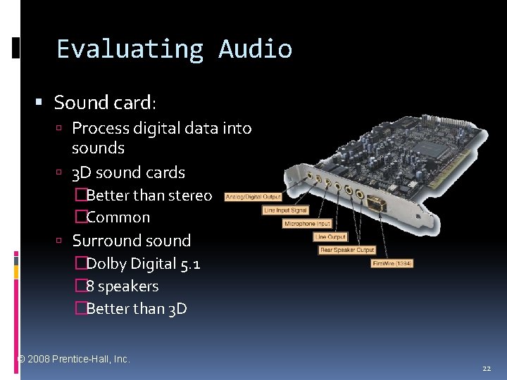 Evaluating Audio Sound card: Process digital data into sounds 3 D sound cards �Better