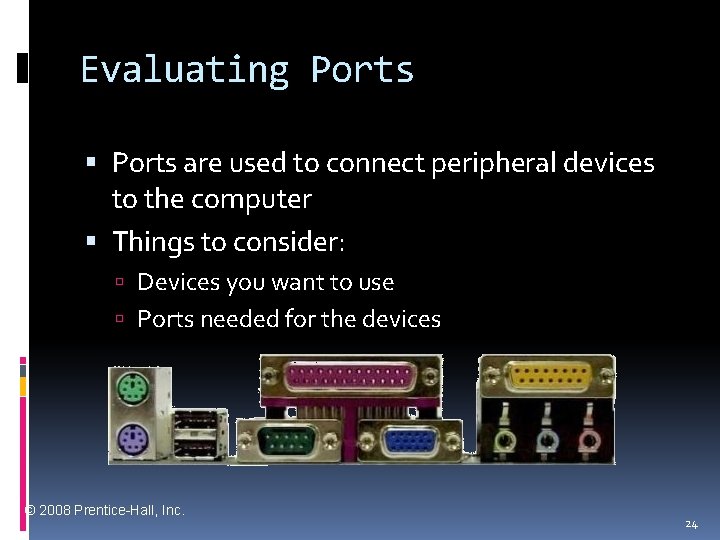 Evaluating Ports are used to connect peripheral devices to the computer Things to consider: