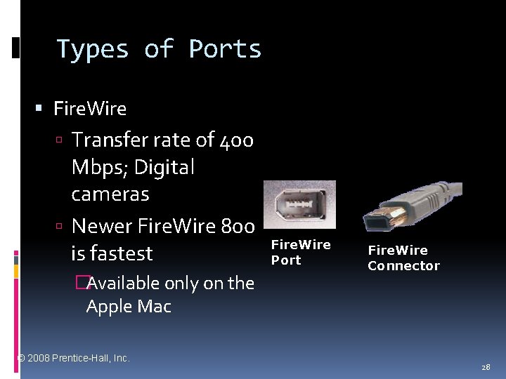 Types of Ports Fire. Wire Transfer rate of 400 Mbps; Digital cameras Newer Fire.