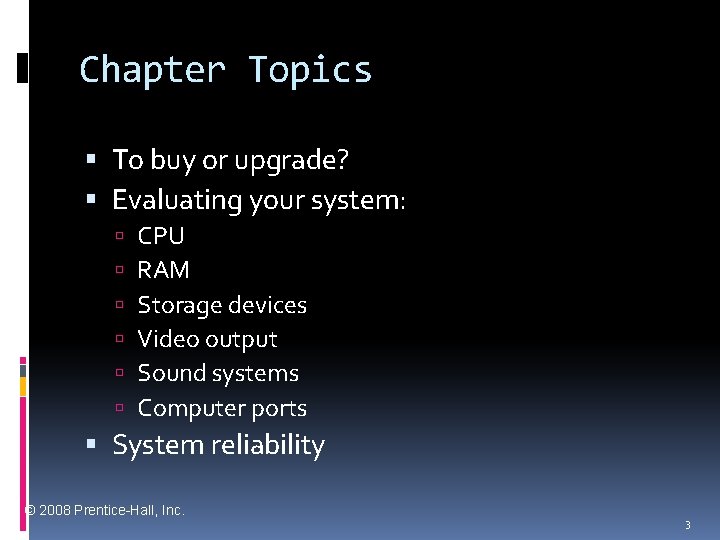 Chapter Topics To buy or upgrade? Evaluating your system: CPU RAM Storage devices Video