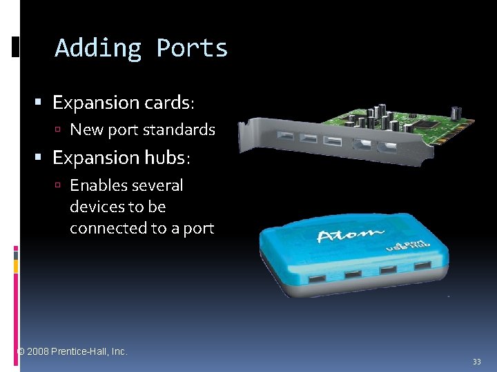 Adding Ports Expansion cards: New port standards Expansion hubs: Enables several devices to be