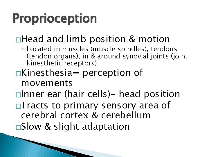 Proprioception �Head and limb position & motion ◦ Located in muscles (muscle spindles), tendons