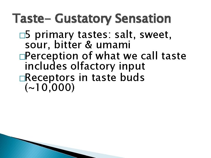 Taste- Gustatory Sensation � 5 primary tastes: salt, sweet, sour, bitter & umami �Perception