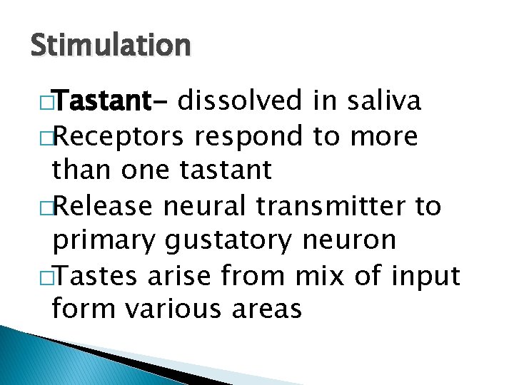 Stimulation �Tastant- dissolved in saliva �Receptors respond to more than one tastant �Release neural