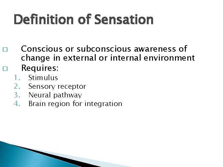 Definition of Sensation � � 1. 2. 3. 4. Conscious or subconscious awareness of