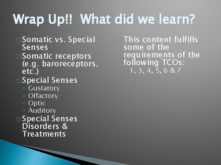 Wrap Up!! What did we learn? � Somatic vs. Special Senses � Somatic receptors