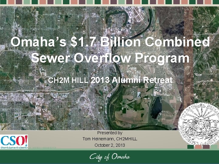 Omaha’s $1. 7 Billion Combined Sewer Overflow Program CH 2 M HILL 2013 Alumni